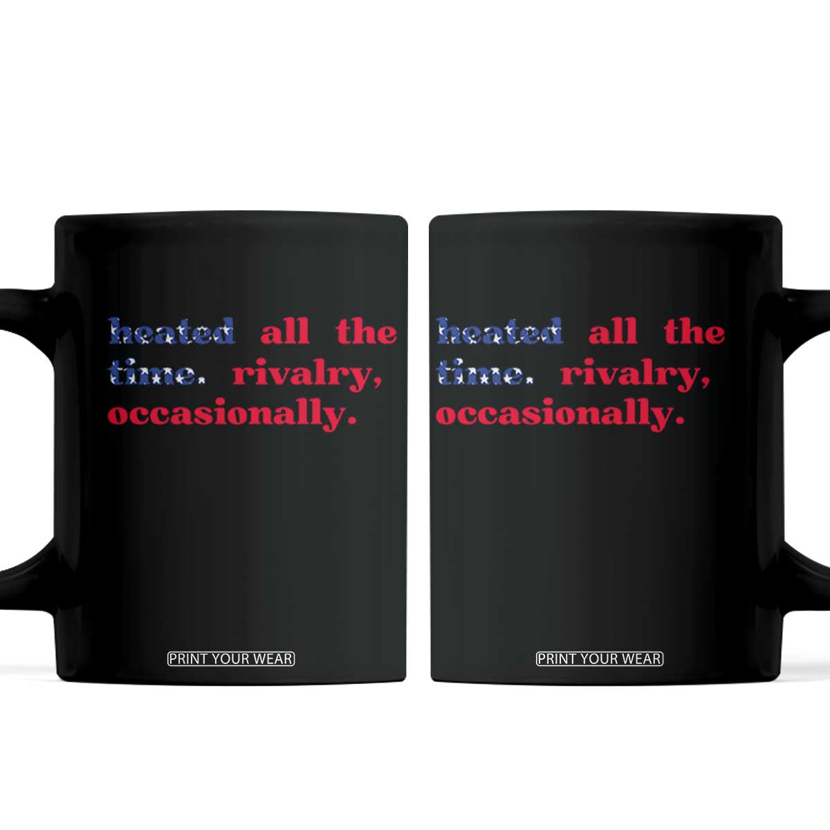 Heated All The Time Rivalry Occasionally Coffee Mug Funny Quote Humor TS14 Black Print Your Wear