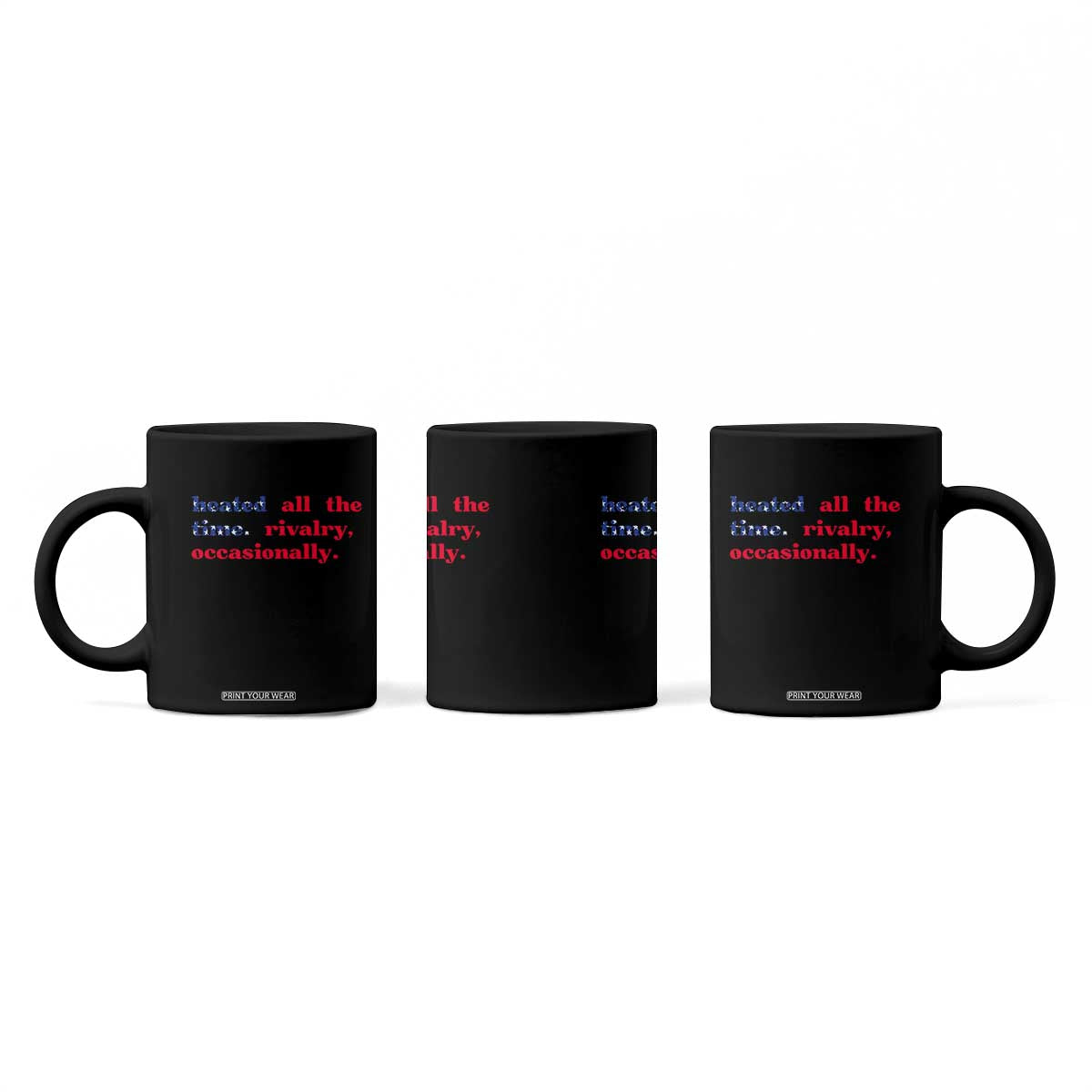 Heated All The Time Rivalry Occasionally Coffee Mug Funny Quote Humor TS14 Print Your Wear