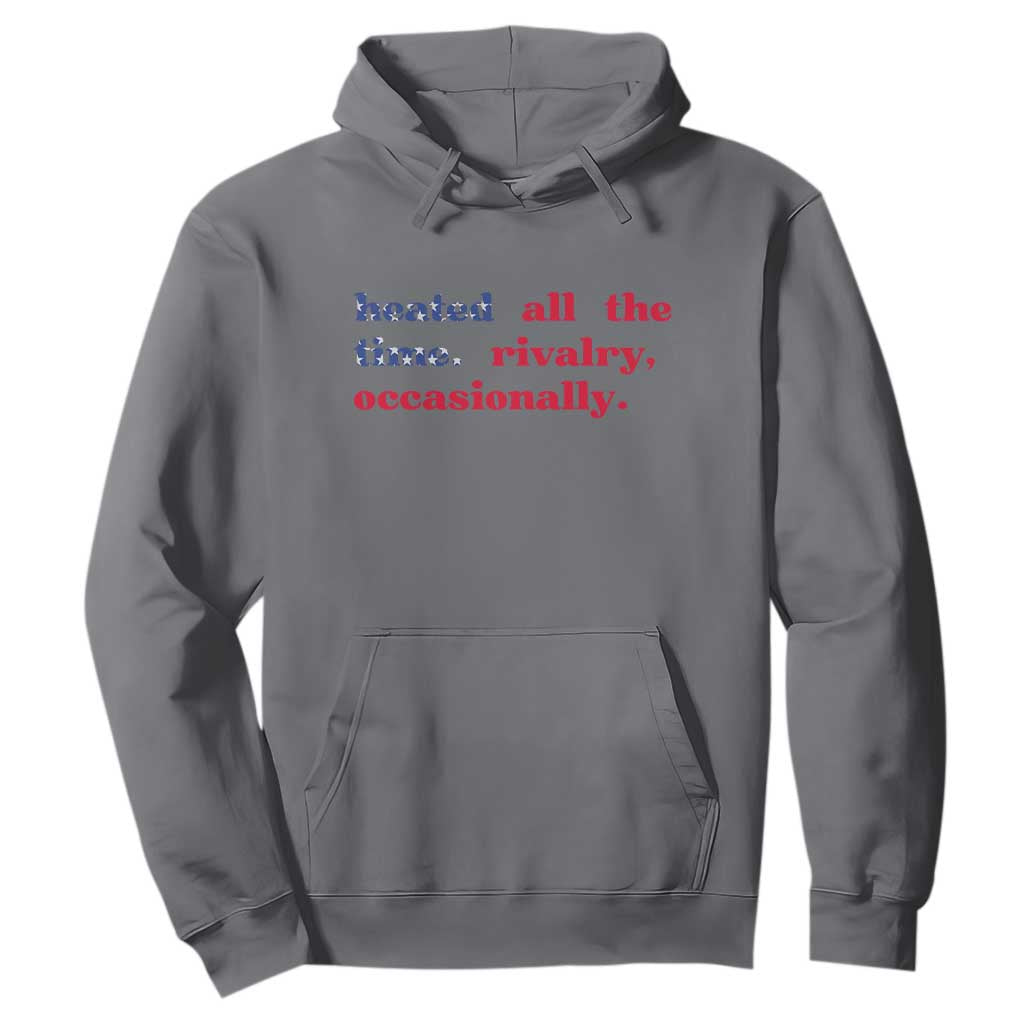 Heated All The Time Rivalry Occasionally Hoodie Funny Quote Humor TS14 Charcoal Print Your Wear