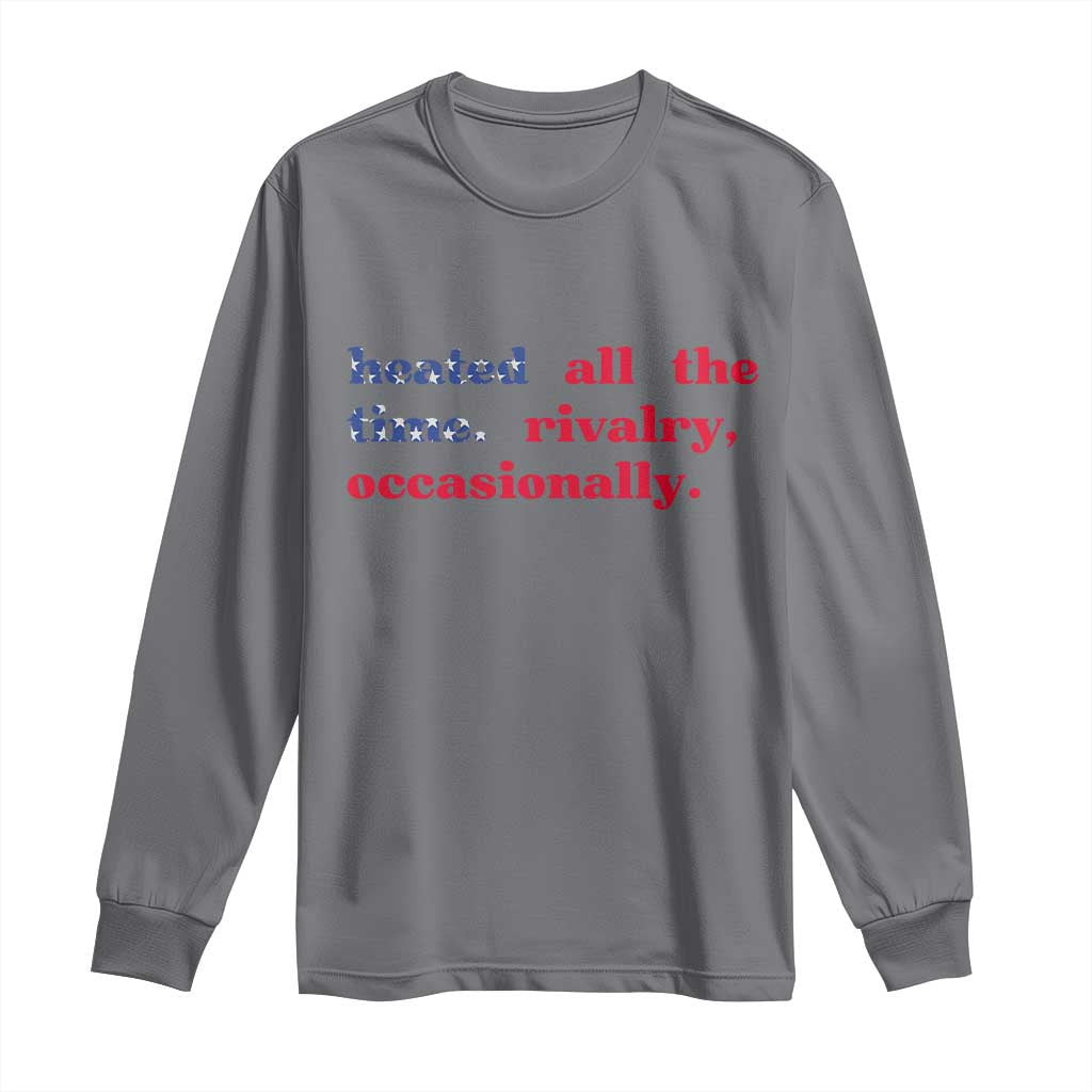 Heated All The Time Rivalry Occasionally Long Sleeve Shirt Funny Quote Humor TS14 Charcoal Print Your Wear