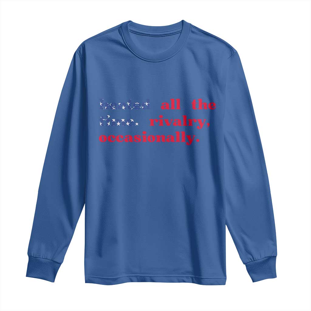 Heated All The Time Rivalry Occasionally Long Sleeve Shirt Funny Quote Humor TS14 Royal Blue Print Your Wear