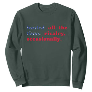 Heated All The Time Rivalry Occasionally Sweatshirt Funny Quote Humor TS14 Dark Forest Green Print Your Wear