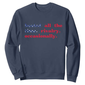 Heated All The Time Rivalry Occasionally Sweatshirt Funny Quote Humor TS14 Navy Print Your Wear