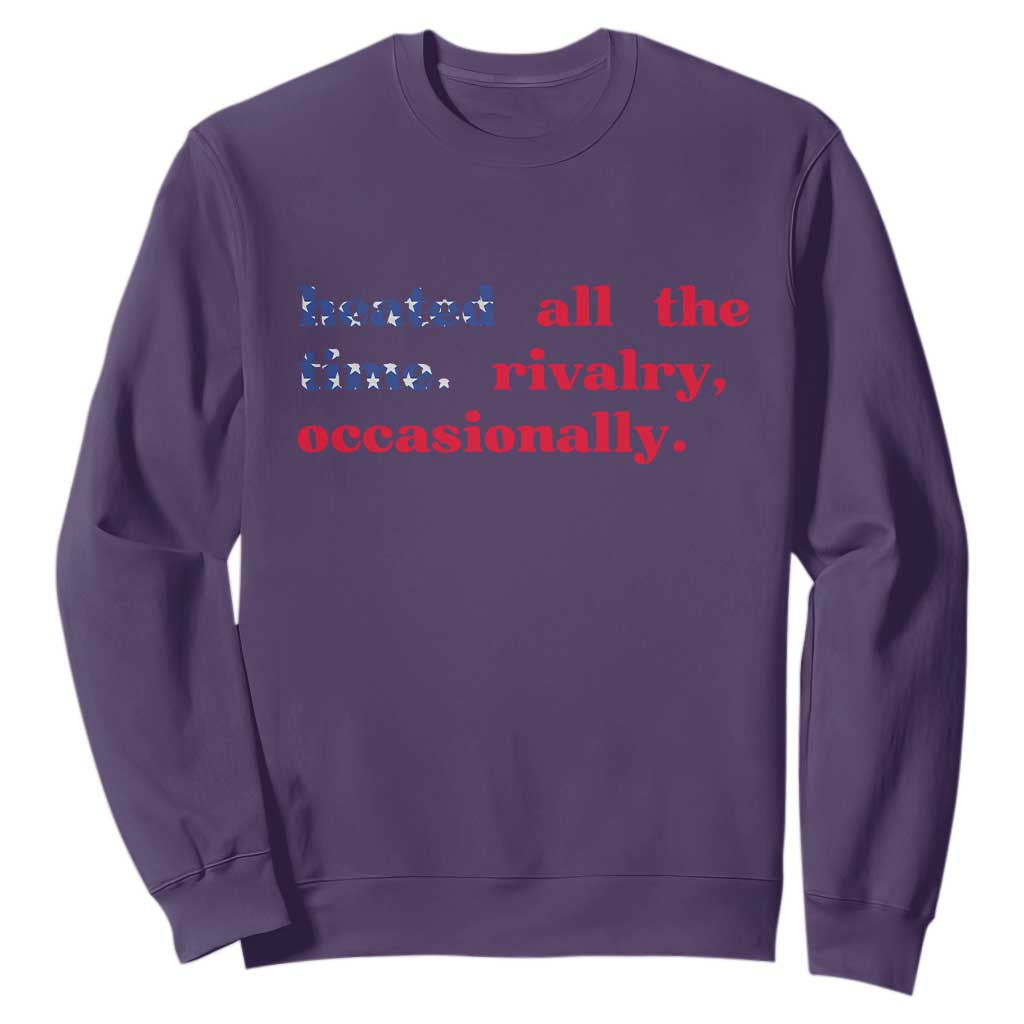 Heated All The Time Rivalry Occasionally Sweatshirt Funny Quote Humor TS14 Purple Print Your Wear