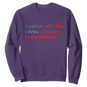 Heated All The Time Rivalry Occasionally Sweatshirt Funny Quote Humor TS14 Purple Print Your Wear