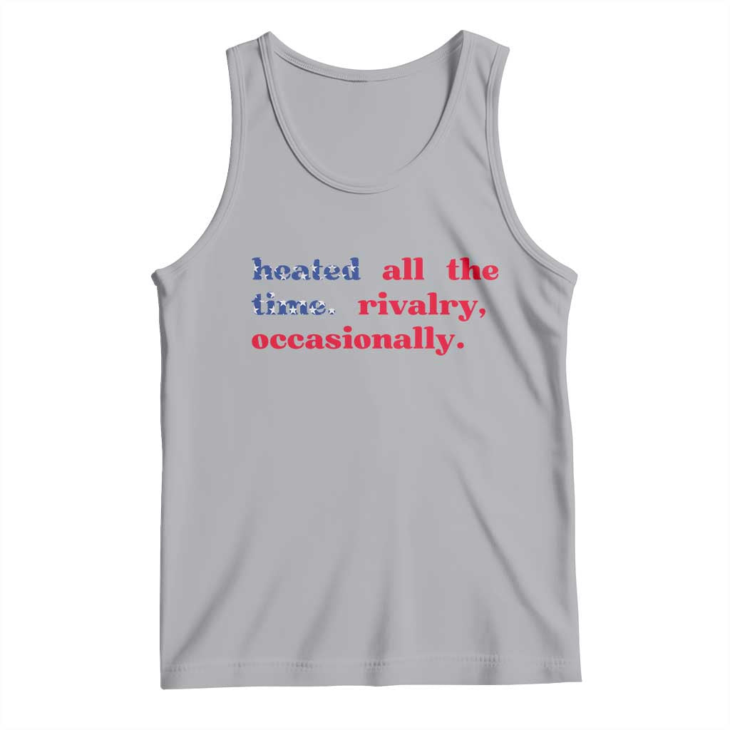 Heated All The Time Rivalry Occasionally Tank Top Funny Quote Humor TS14 Athletic Heather Print Your Wear
