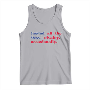 Heated All The Time Rivalry Occasionally Tank Top Funny Quote Humor TS14 Athletic Heather Print Your Wear