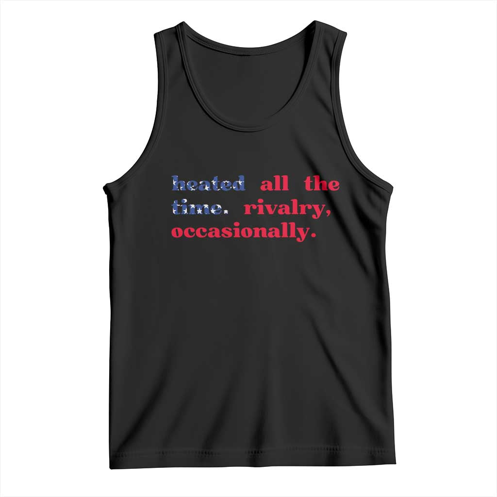 Heated All The Time Rivalry Occasionally Tank Top Funny Quote Humor TS14 Black Print Your Wear