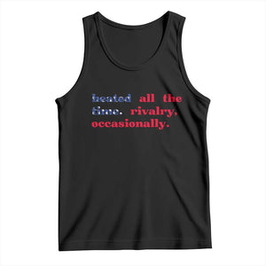 Heated All The Time Rivalry Occasionally Tank Top Funny Quote Humor TS14 Black Print Your Wear