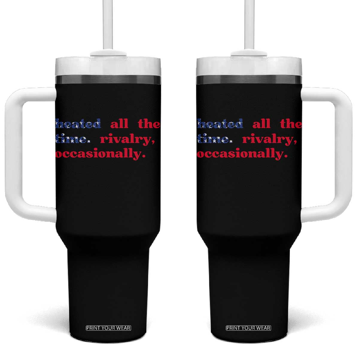 Heated All The Time Rivalry Occasionally Tumbler With Handle Funny Quote Humor TS14 One Size: 40 oz Black Print Your Wear