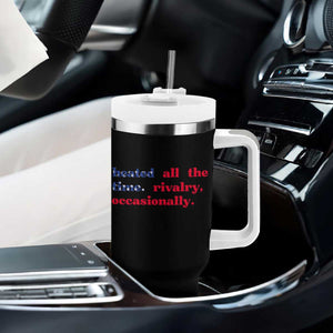 Heated All The Time Rivalry Occasionally Tumbler With Handle Funny Quote Humor TS14 Print Your Wear
