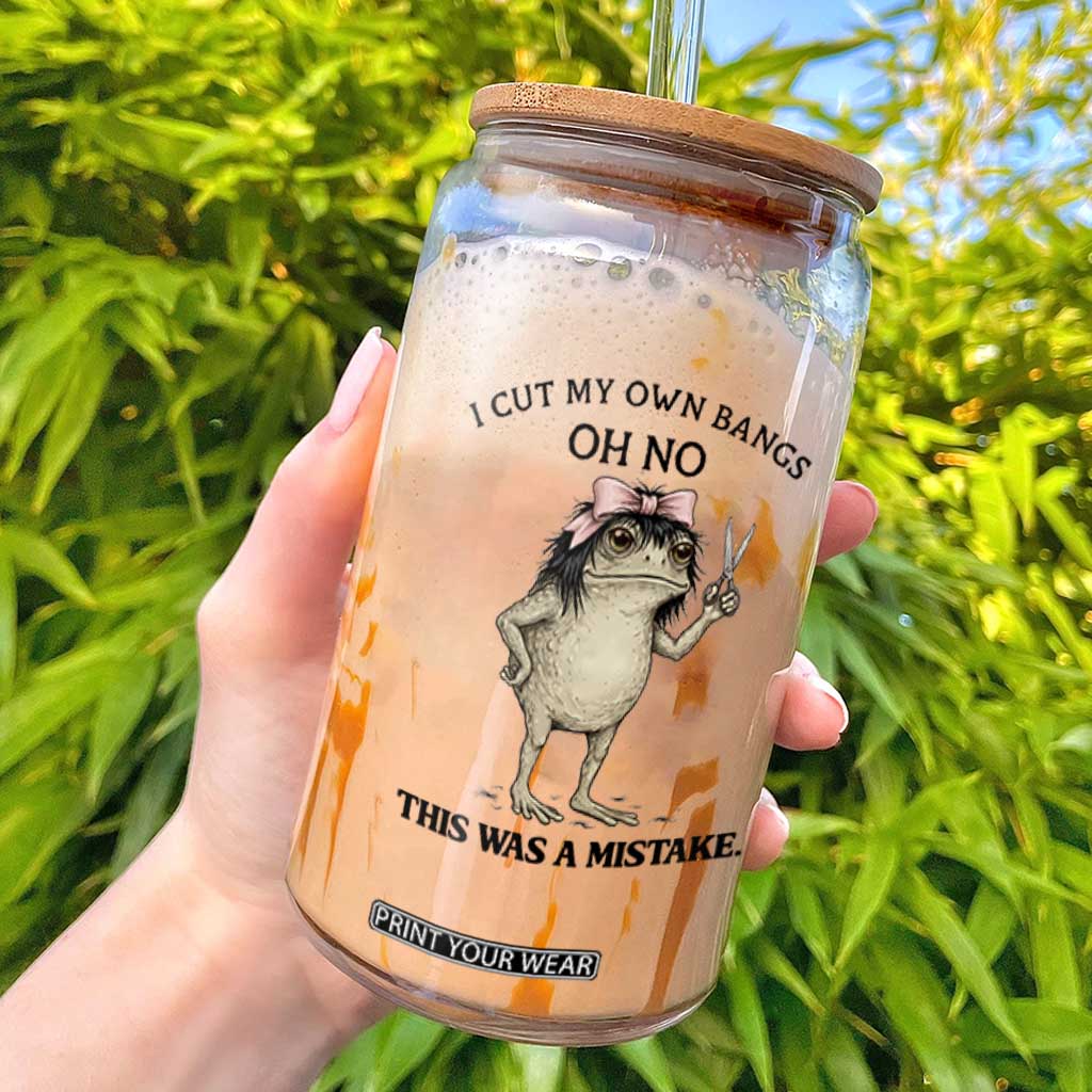 I Cut My Own Bangs Glass Can Funny Frog Meme TS14 White Print Your Wear