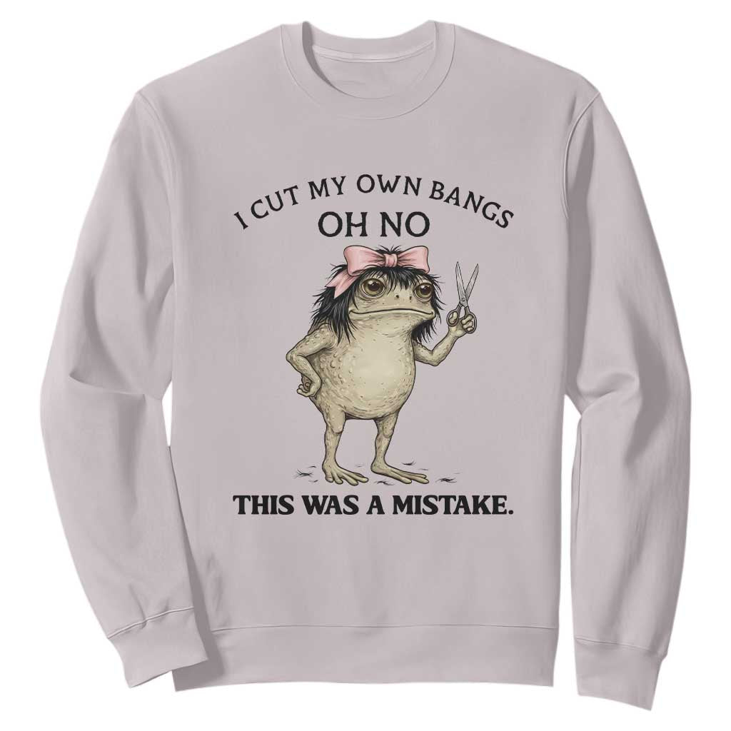 I Cut My Own Bangs Sweatshirt Funny Frog Meme TS14 Ice Gray Print Your Wear