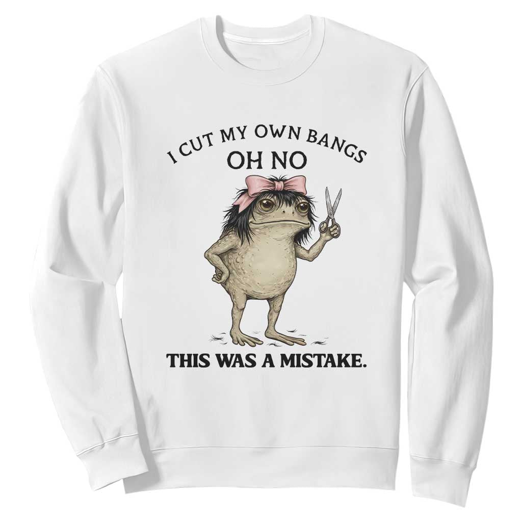 I Cut My Own Bangs Sweatshirt Funny Frog Meme TS14 White Print Your Wear