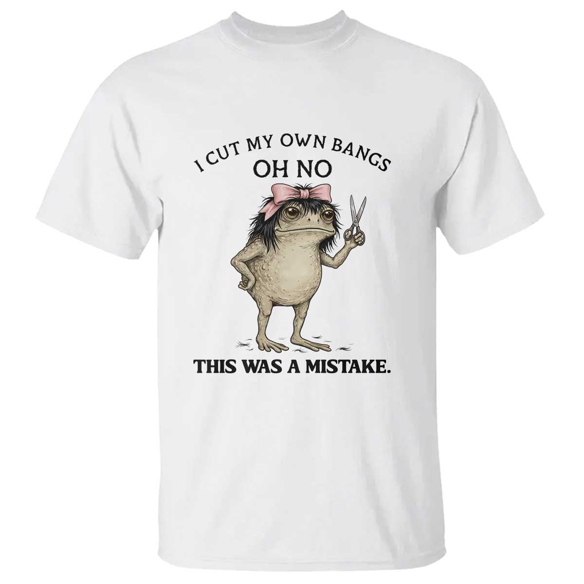 I Cut My Own Bangs T Shirt Funny Frog Meme TS14 White Print Your Wear