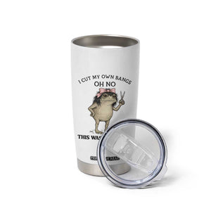 I Cut My Own Bangs Tumbler Cup Funny Frog Meme TS14 Print Your Wear