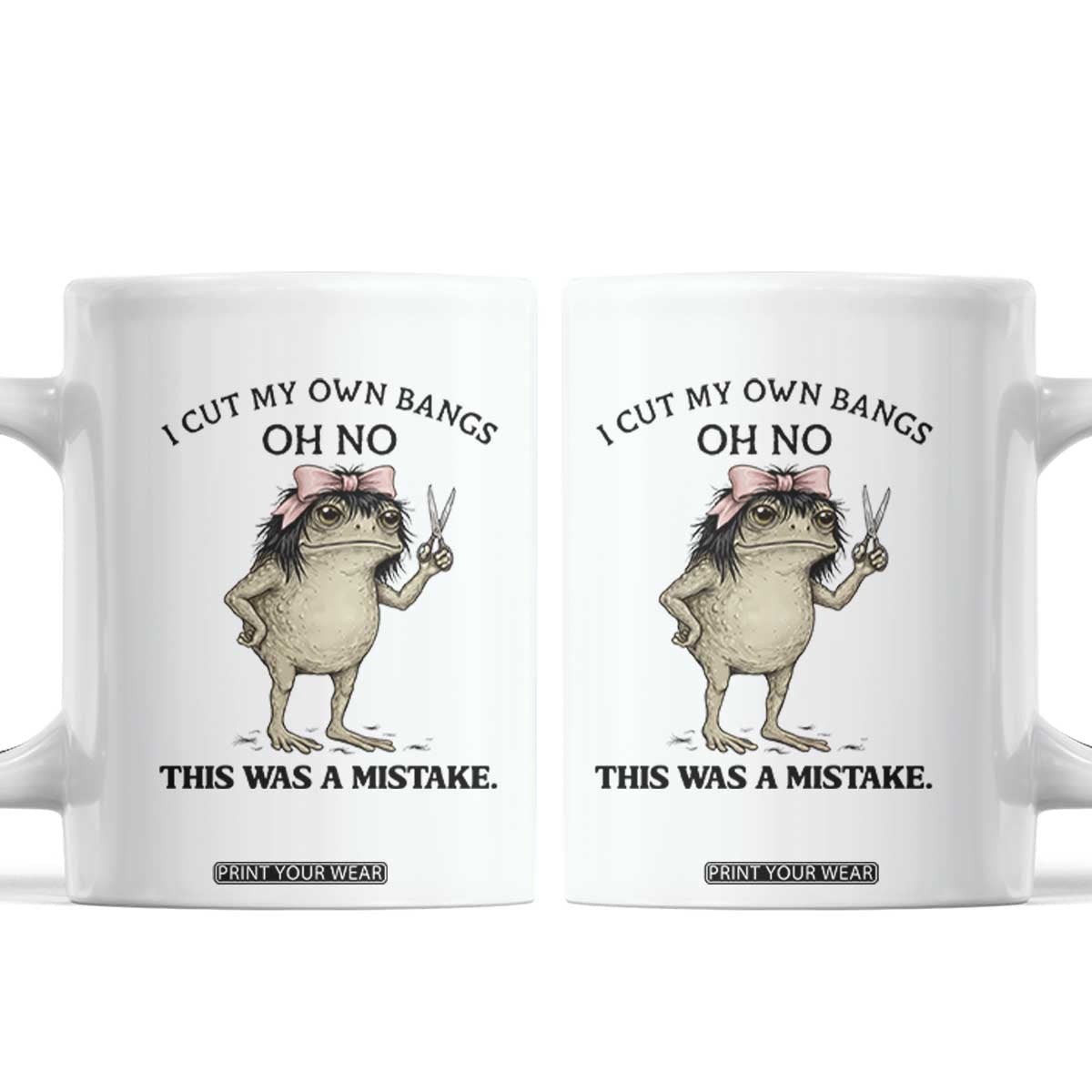 I Cut My Own Bangs Coffee Mug Funny Frog Meme TS14 White Print Your Wear