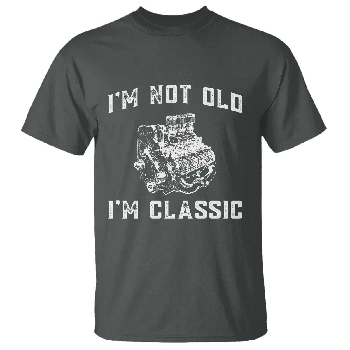 I'm Not Old I'm Classic T Shirt Flathead V8 Engine Silhouette TS14 Dark Heather Print Your Wear