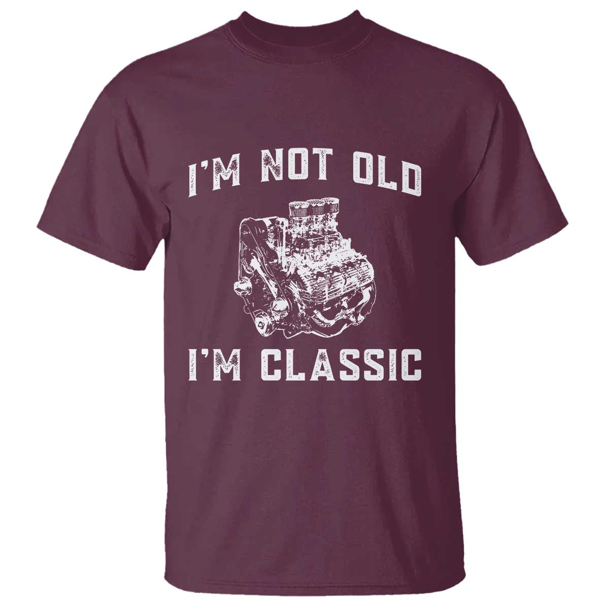 I'm Not Old I'm Classic T Shirt Flathead V8 Engine Silhouette TS14 Maroon Print Your Wear