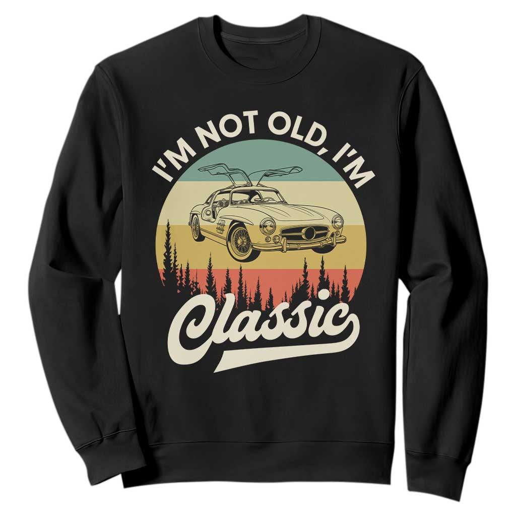 I'm Not Old I'm Classic Sweatshirt Retro Sports Car Euro Classic TS14 Black Print Your Wear