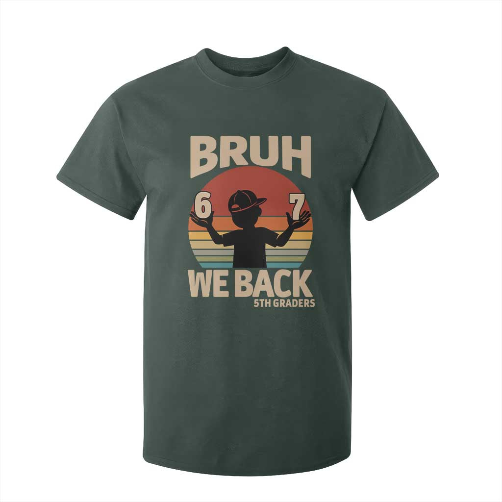Bruh We Back T Shirt For Kid Back to School 5th Grade 6 7 First Day School TS14 Dark Forest Green Print Your Wear
