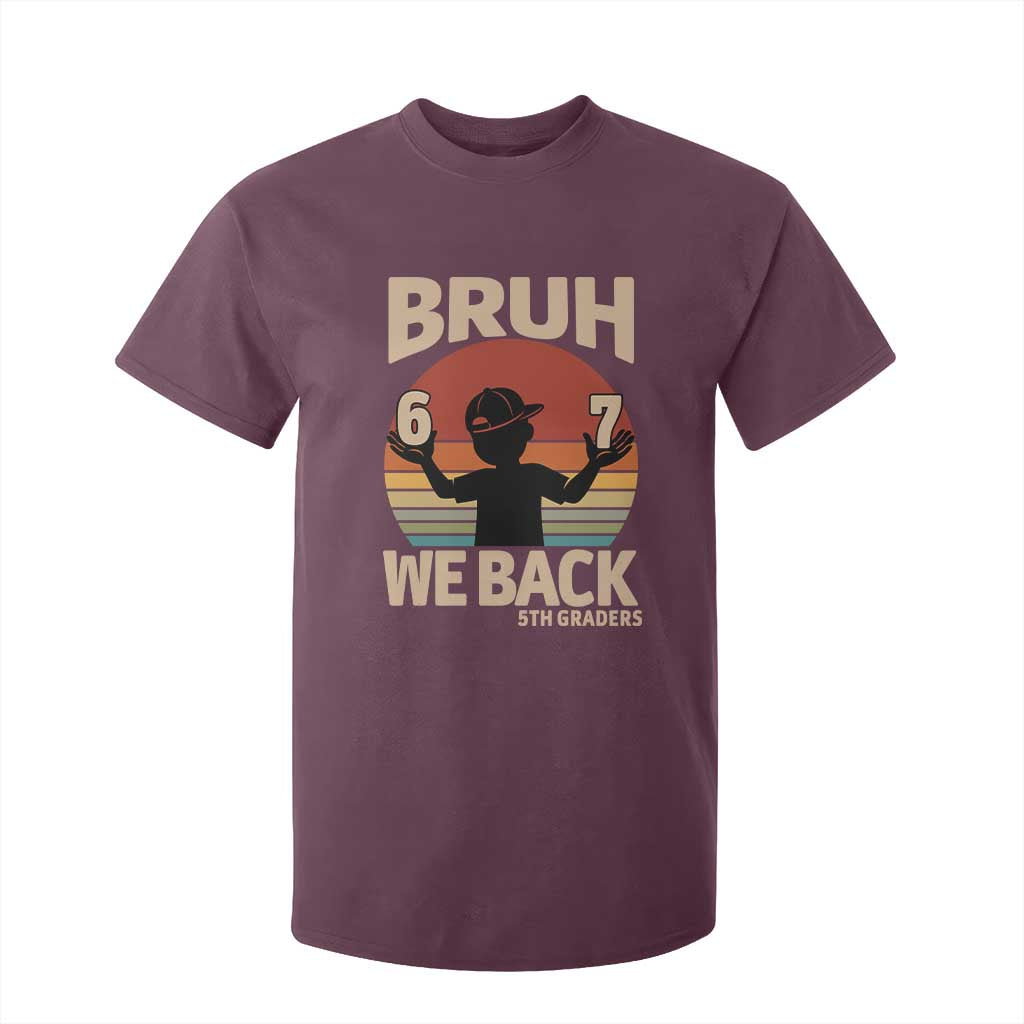 Bruh We Back T Shirt For Kid Back to School 5th Grade 6 7 First Day School TS14 Maroon Print Your Wear