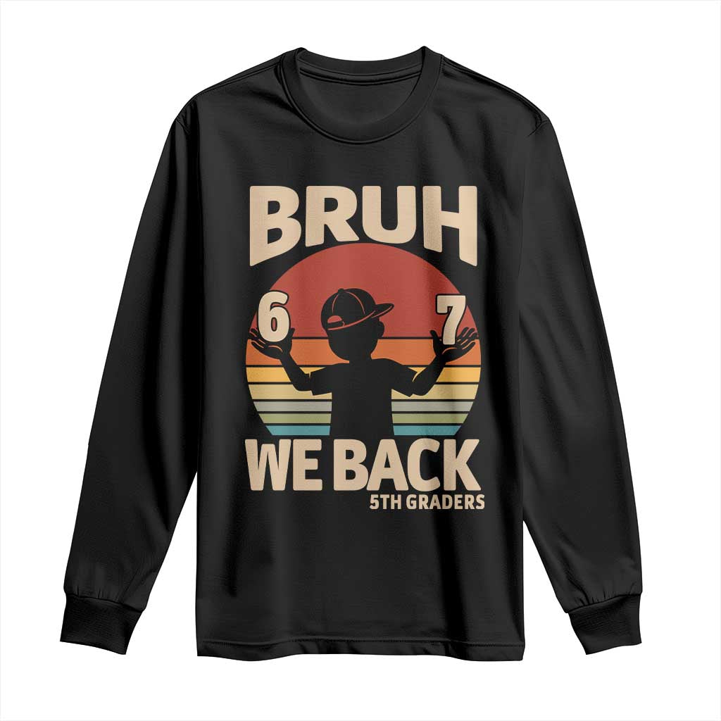 Bruh We Back Long Sleeve Shirt Back to School 5th Grade 6 7 First Day School TS14 Black Print Your Wear