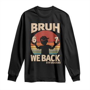 Bruh We Back Long Sleeve Shirt Back to School 5th Grade 6 7 First Day School TS14 Black Print Your Wear