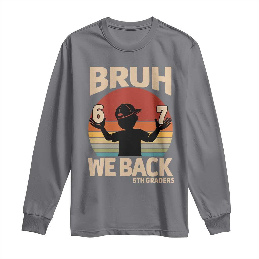 Bruh We Back Long Sleeve Shirt Back to School 5th Grade 6 7 First Day School TS14 Charcoal Print Your Wear