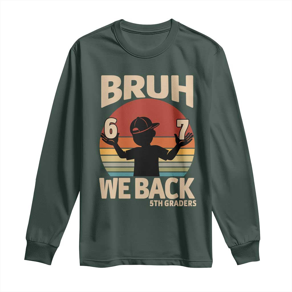 Bruh We Back Long Sleeve Shirt Back to School 5th Grade 6 7 First Day School TS14 Dark Forest Green Print Your Wear