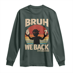 Bruh We Back Long Sleeve Shirt Back to School 5th Grade 6 7 First Day School TS14 Dark Forest Green Print Your Wear
