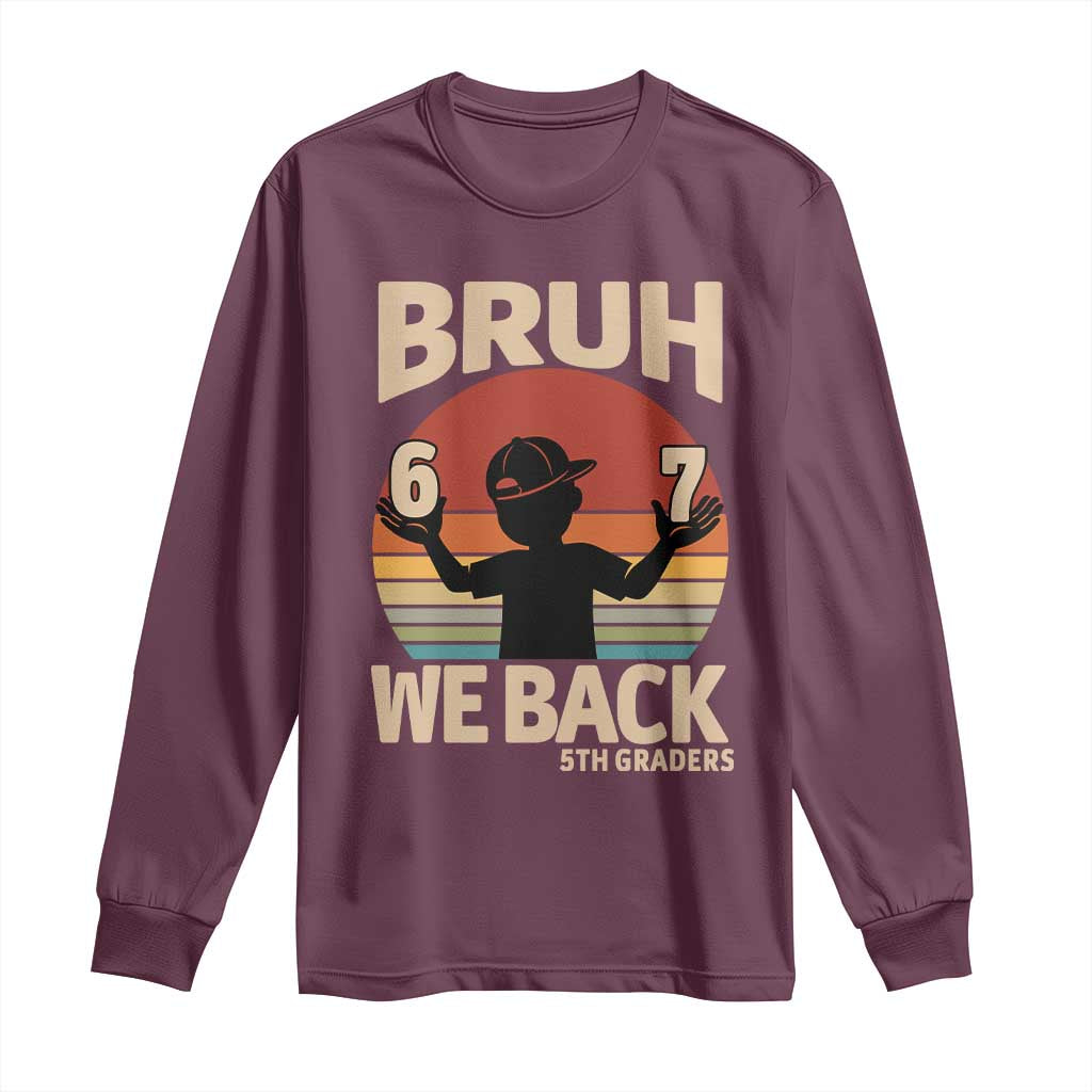 Bruh We Back Long Sleeve Shirt Back to School 5th Grade 6 7 First Day School TS14 Maroon Print Your Wear
