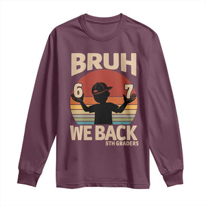 Bruh We Back Long Sleeve Shirt Back to School 5th Grade 6 7 First Day School TS14 Maroon Print Your Wear