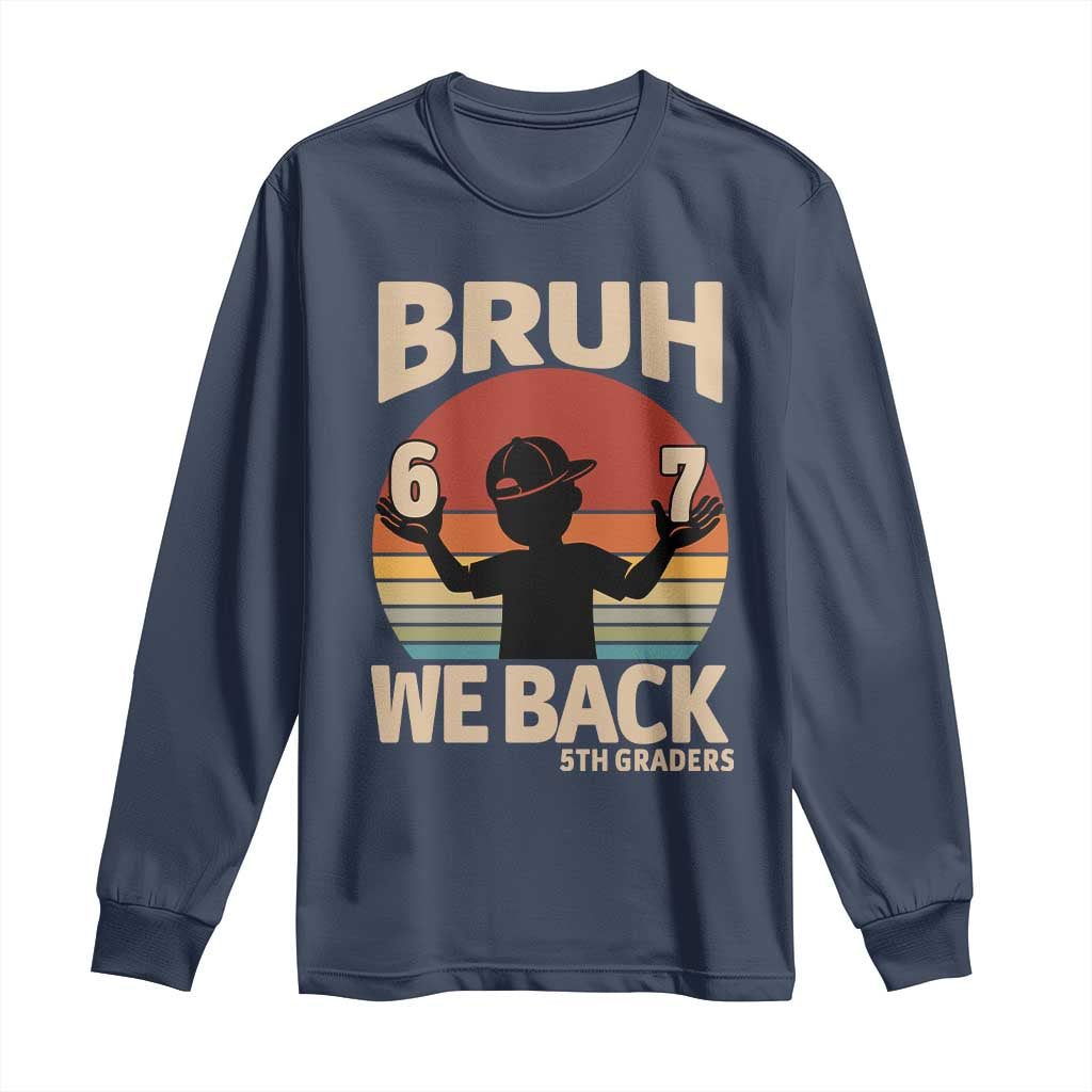 Bruh We Back Long Sleeve Shirt Back to School 5th Grade 6 7 First Day School TS14 Navy Print Your Wear