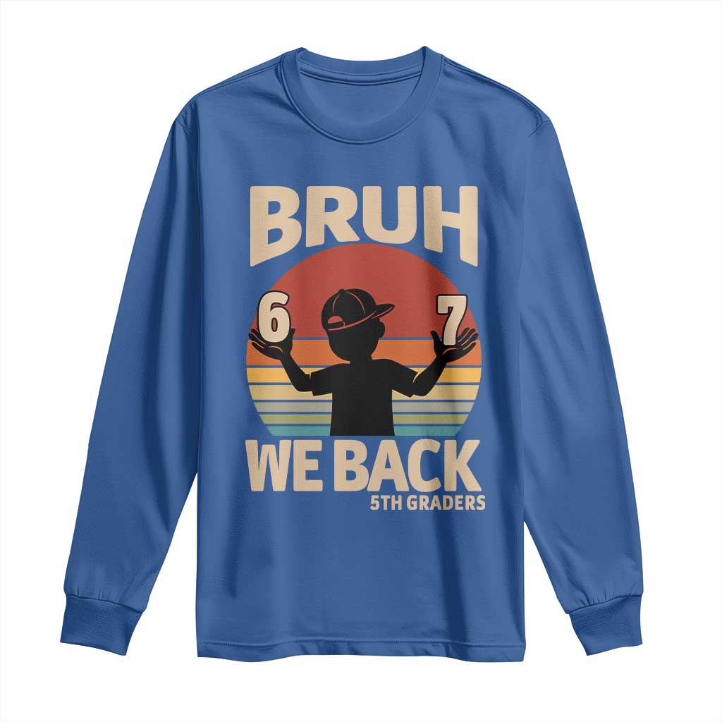 Bruh We Back Long Sleeve Shirt Back to School 5th Grade 6 7 First Day School TS14 Royal Blue Print Your Wear