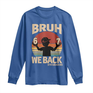 Bruh We Back Long Sleeve Shirt Back to School 5th Grade 6 7 First Day School TS14 Royal Blue Print Your Wear