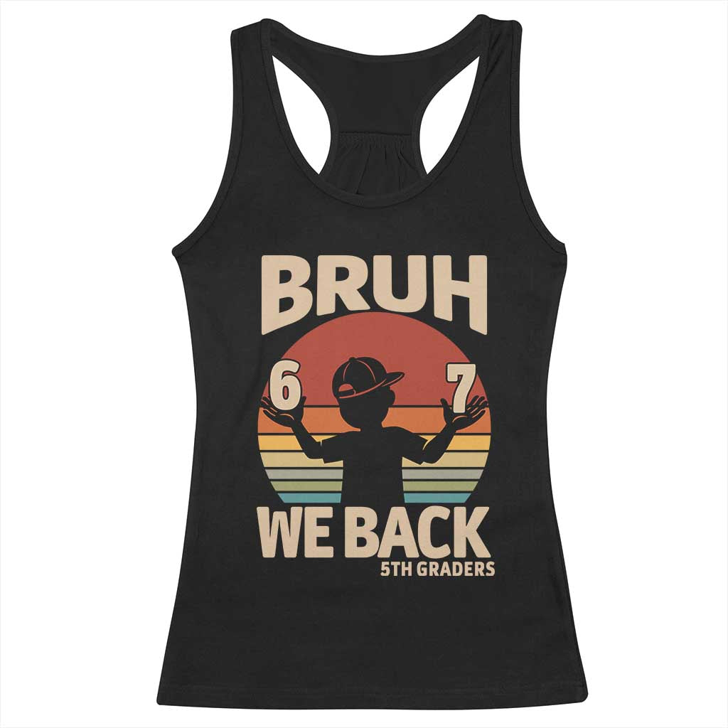 Bruh We Back Racerback Tank Top Back to School 5th Grade 6 7 First Day School TS14 Black Print Your Wear