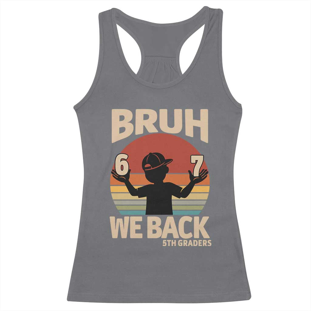Bruh We Back Racerback Tank Top Back to School 5th Grade 6 7 First Day School TS14 Charcoal Print Your Wear