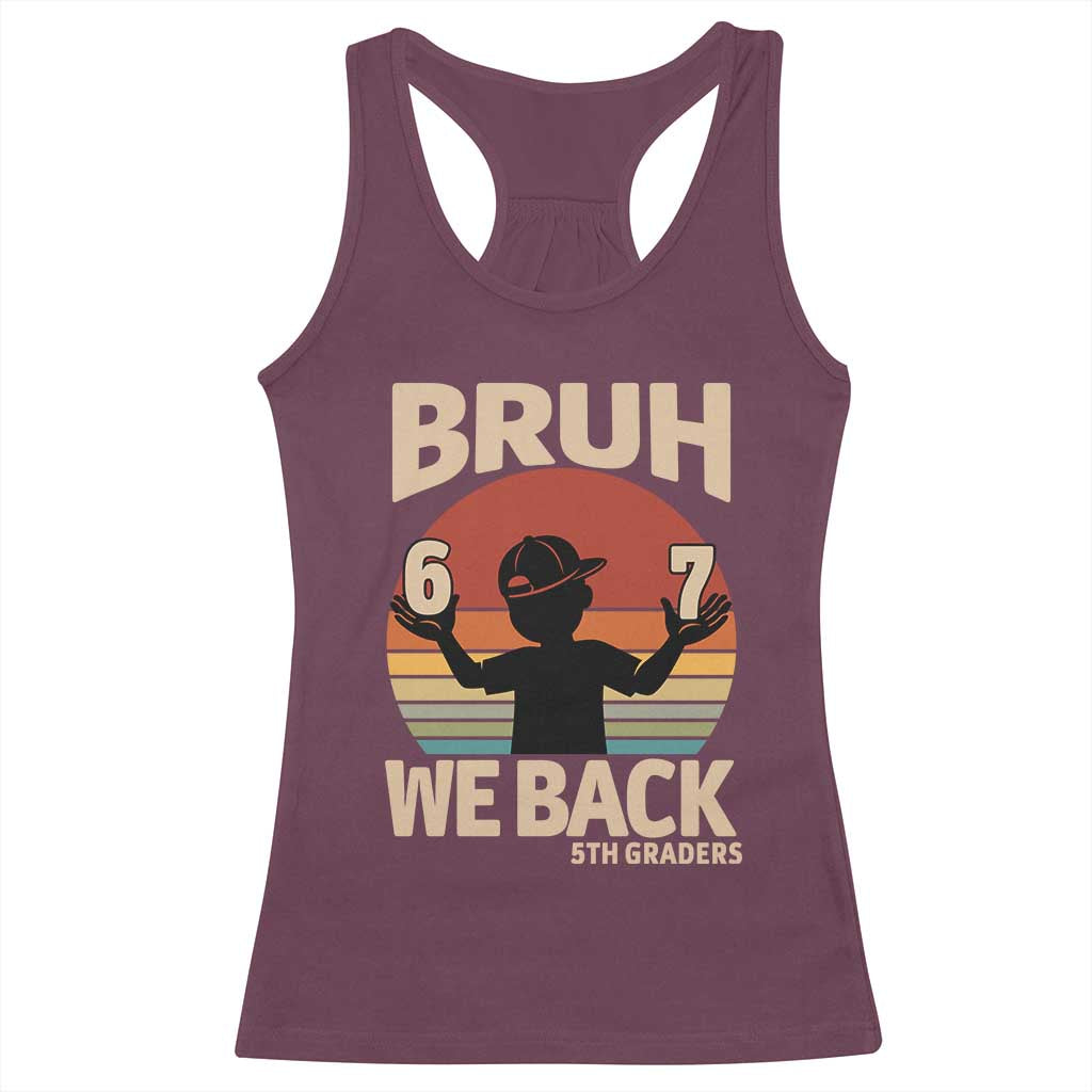 Bruh We Back Racerback Tank Top Back to School 5th Grade 6 7 First Day School TS14 Maroon Print Your Wear