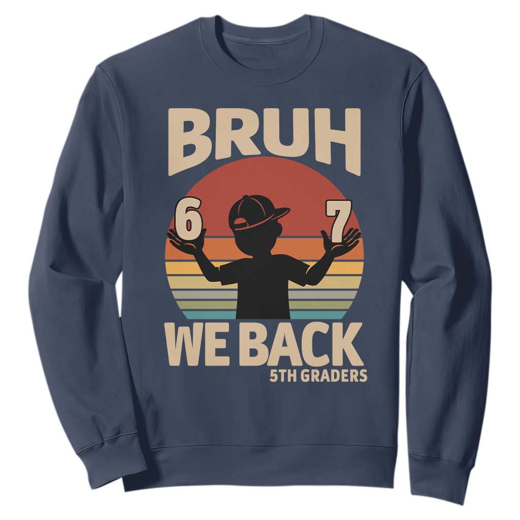 Bruh We Back Sweatshirt Back to School 5th Grade 6 7 First Day School TS14 Navy Print Your Wear