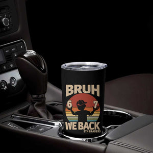 Bruh We Back Tumbler Cup Back to School 5th Grade 6 7 First Day School TS14 Print Your Wear