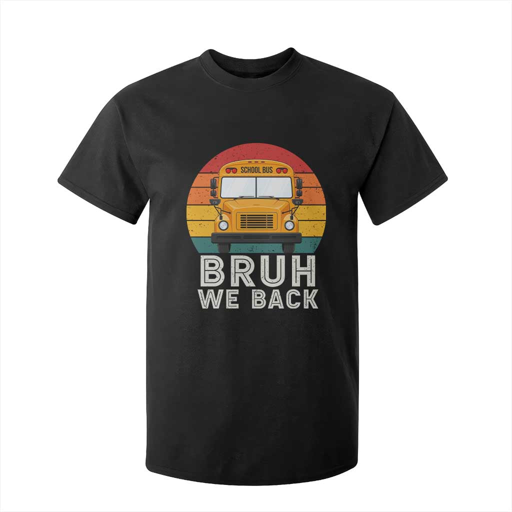 Bruh We Back T Shirt For Kid Funny School Bus Driver Life Back to School Teacher Kids TS14 Black Print Your Wear