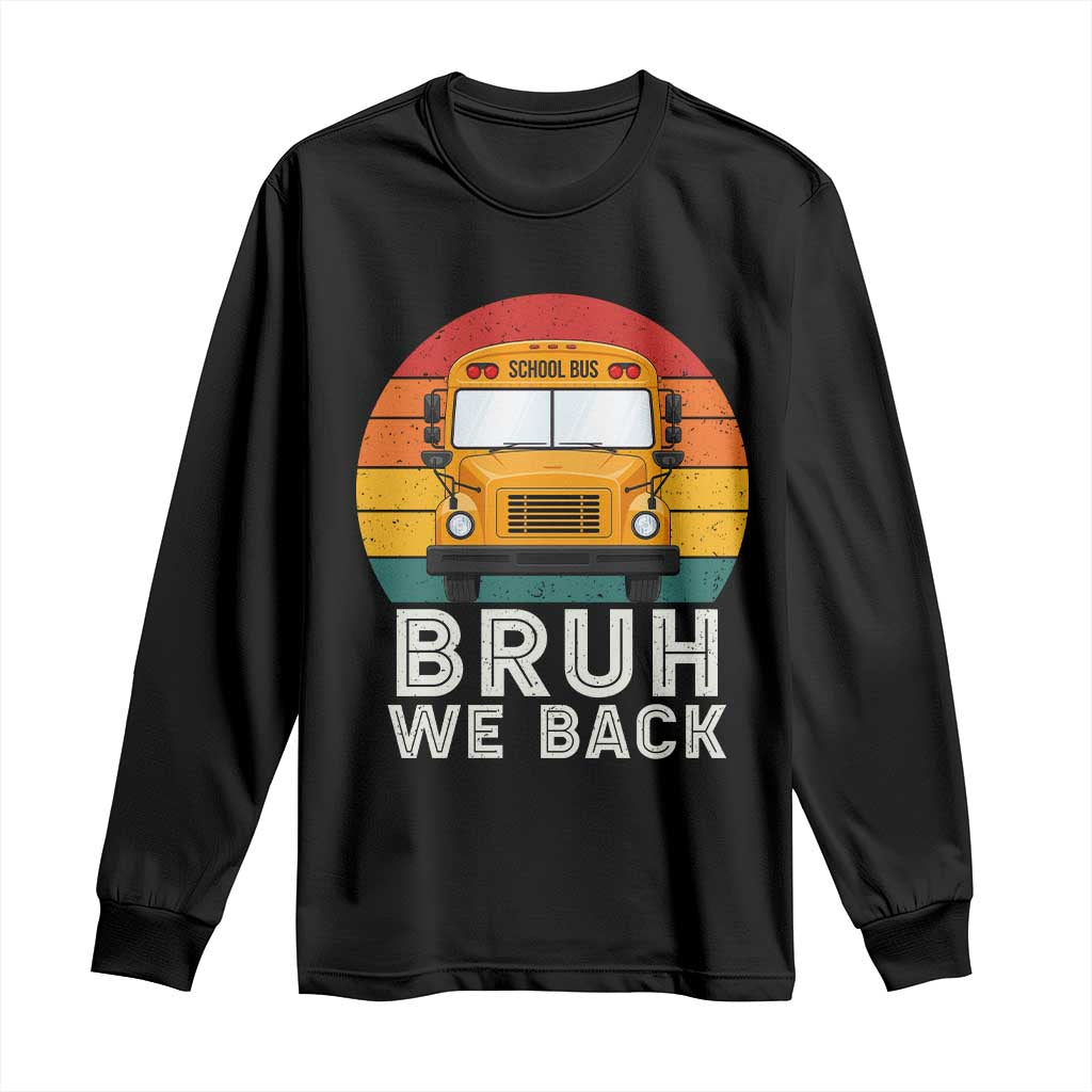 Bruh We Back Long Sleeve Shirt Funny School Bus Driver Life Back to School Teacher Kids TS14 Black Print Your Wear