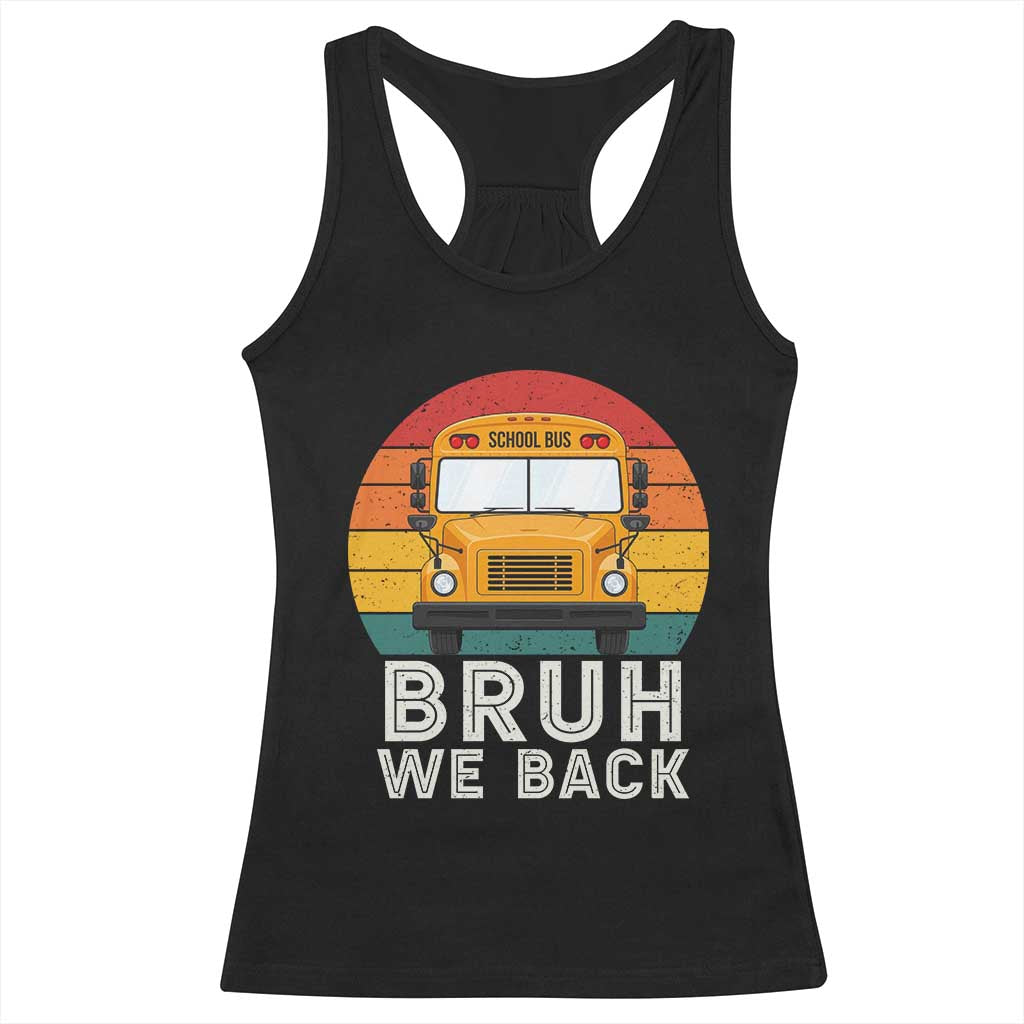 Bruh We Back Racerback Tank Top Funny School Bus Driver Life Back to School Teacher Kids TS14 Black Print Your Wear