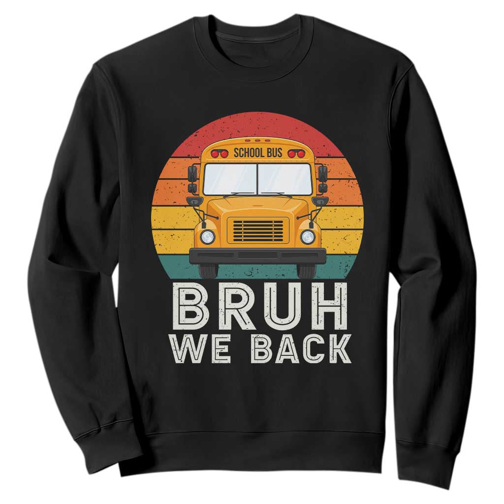 Bruh We Back Sweatshirt Funny School Bus Driver Life Back to School Teacher Kids TS14 Black Print Your Wear
