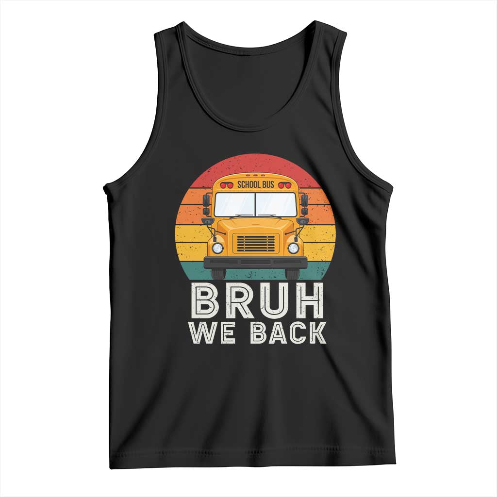 Bruh We Back Tank Top Funny School Bus Driver Life Back to School Teacher Kids TS14 Black Print Your Wear