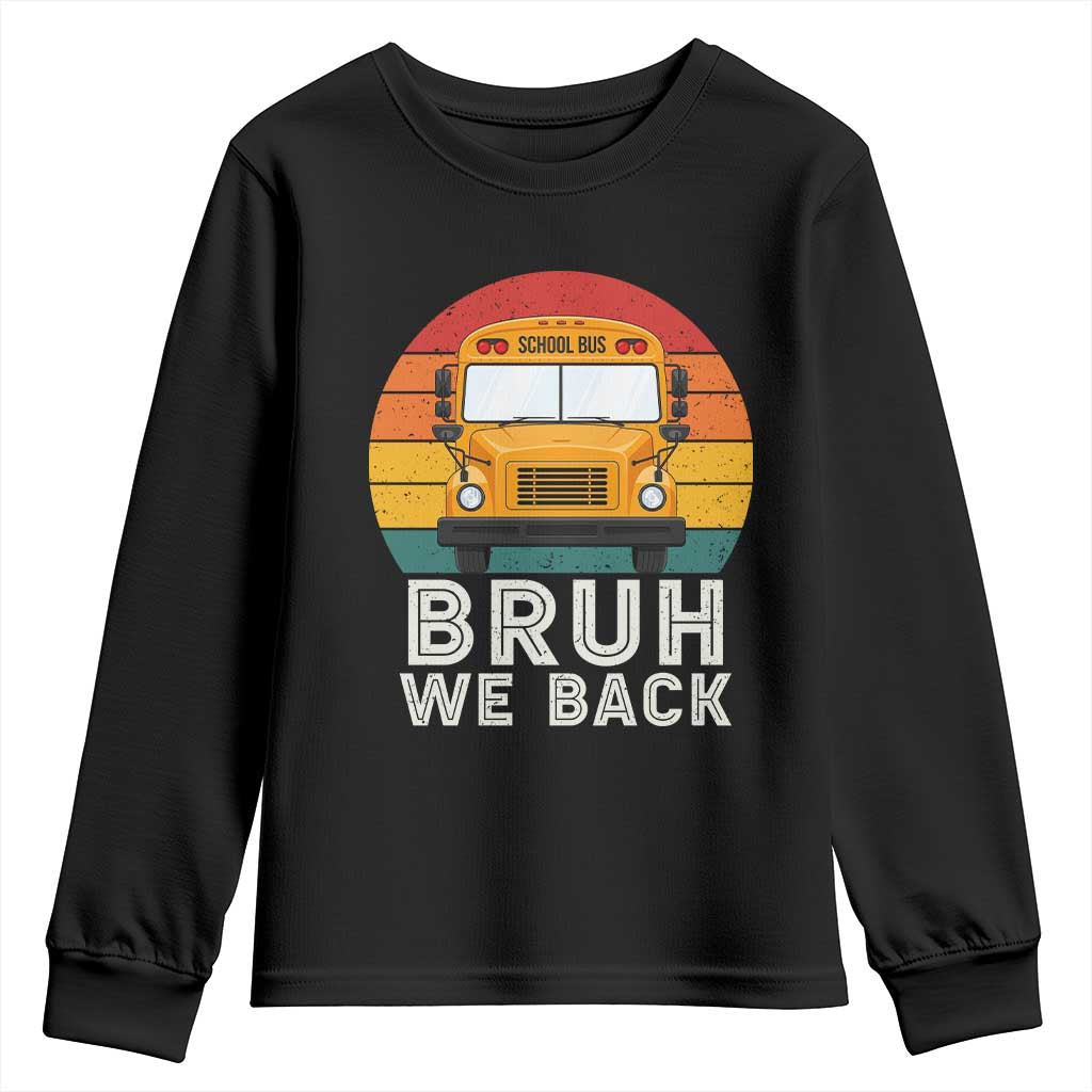 Bruh We Back Youth Sweatshirt Funny School Bus Driver Life Back to School Teacher Kids TS14 Black Print Your Wear