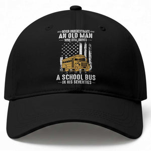 Funny School Bus Driver Baseball Cap Never Underestimate an Old Man Who Still Drives A School Bus TS14 Print Your Wear