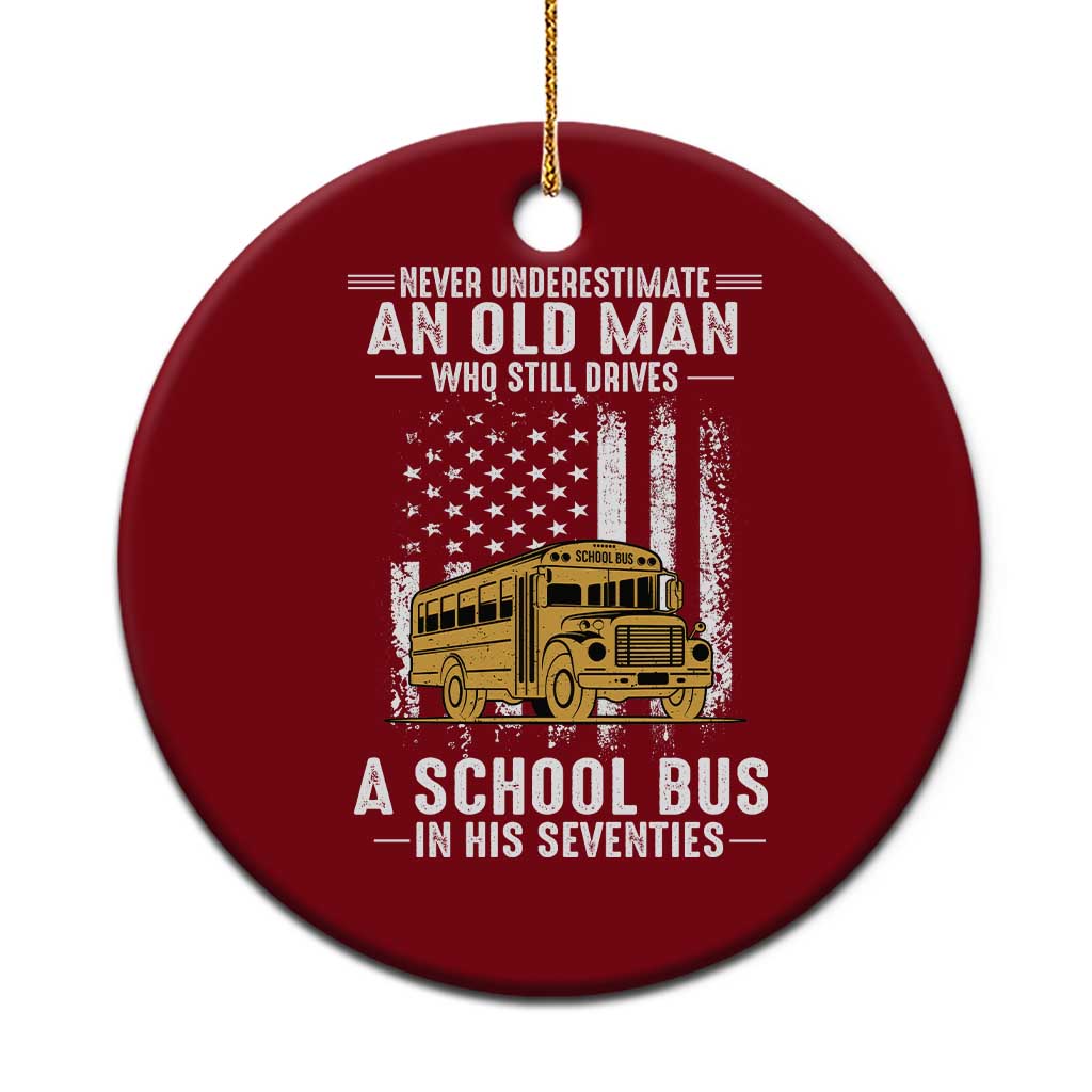 Funny School Bus Driver Ceramic Ornament Never Underestimate an Old Man Who Still Drives A School Bus TS14 1pc Red Print Your Wear