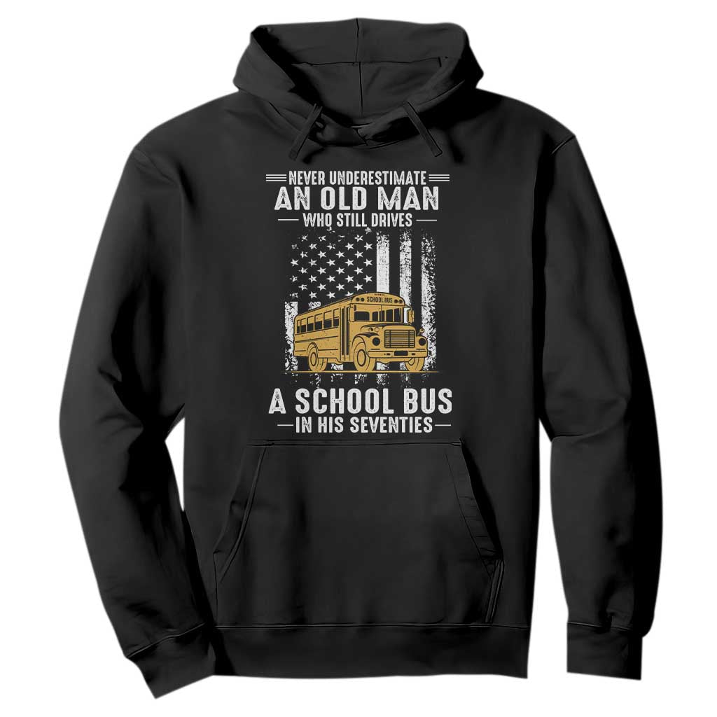 Funny School Bus Driver Hoodie Never Underestimate an Old Man Who Still Drives A School Bus TS14 Black Print Your Wear